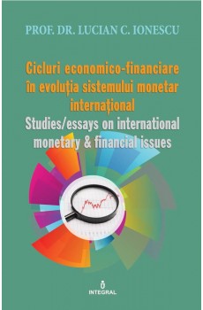 Ciclurile economico-financiare ale sistemului monetar internațional - Lucian C. Ionescu